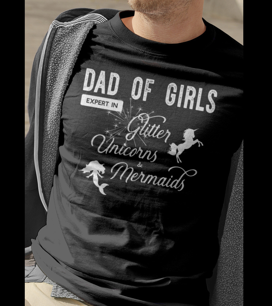 Dad Of Girls Expert In Glitter Unicorns And Mermaids T-Shirt