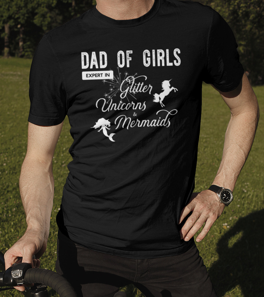 Dad Of Girls Expert In Glitter Unicorns And Mermaids T-Shirt