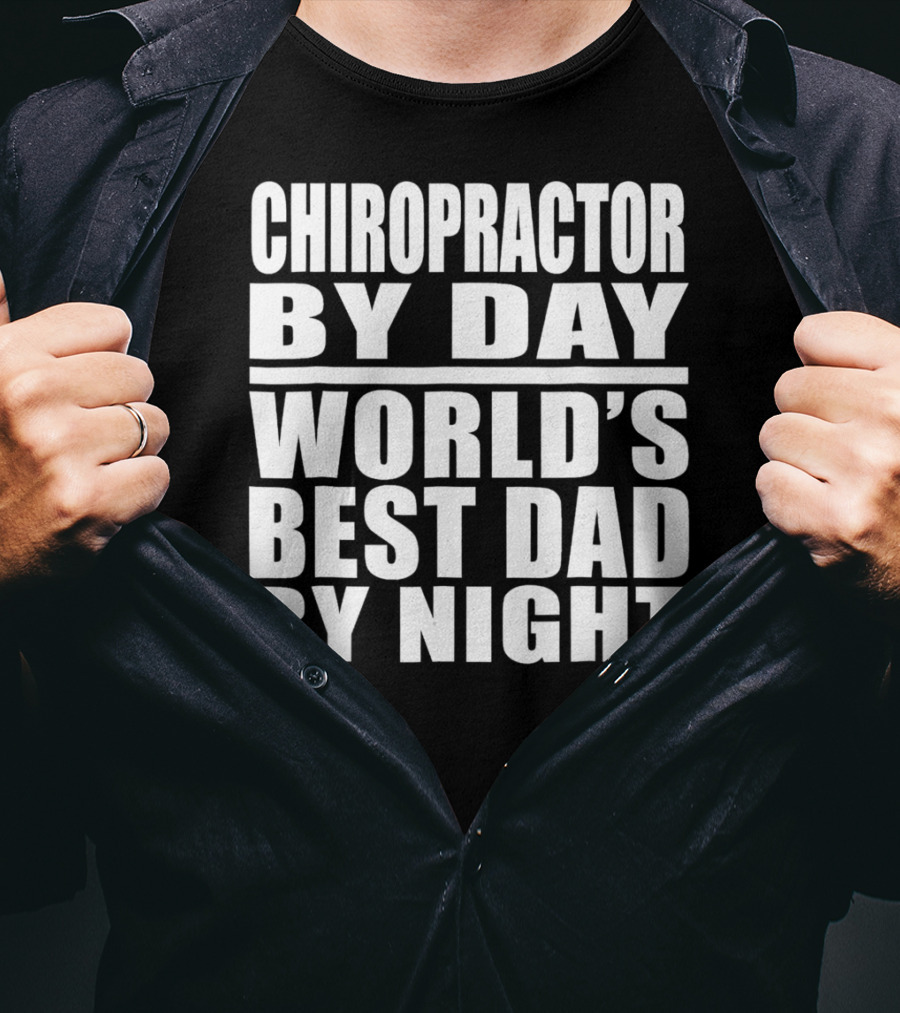 Chiropractor By Day World's Best Dad By Night Mens Dad Chiropractor T-Shirt
