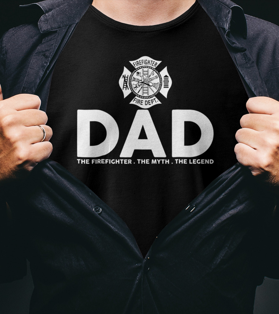 Dad Firefighter Fire Dept The Myth The Legend T-Shirt