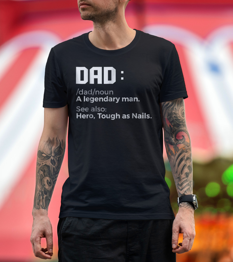 Dad Noun A Legendary Man Hero Tough As Nails T-Shirt