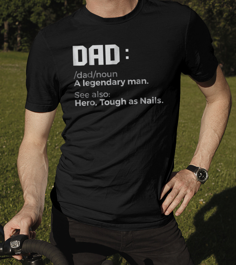 Dad Noun A Legendary Man Hero Tough As Nails T-Shirt