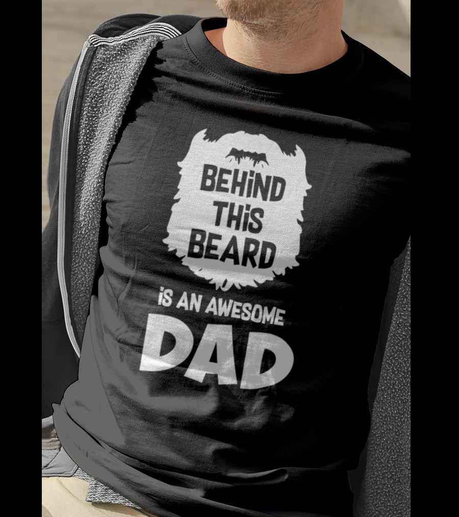 Behind This Beard Is An Awesome Dad Mens Funny Ideas For Father27 T-Shirt