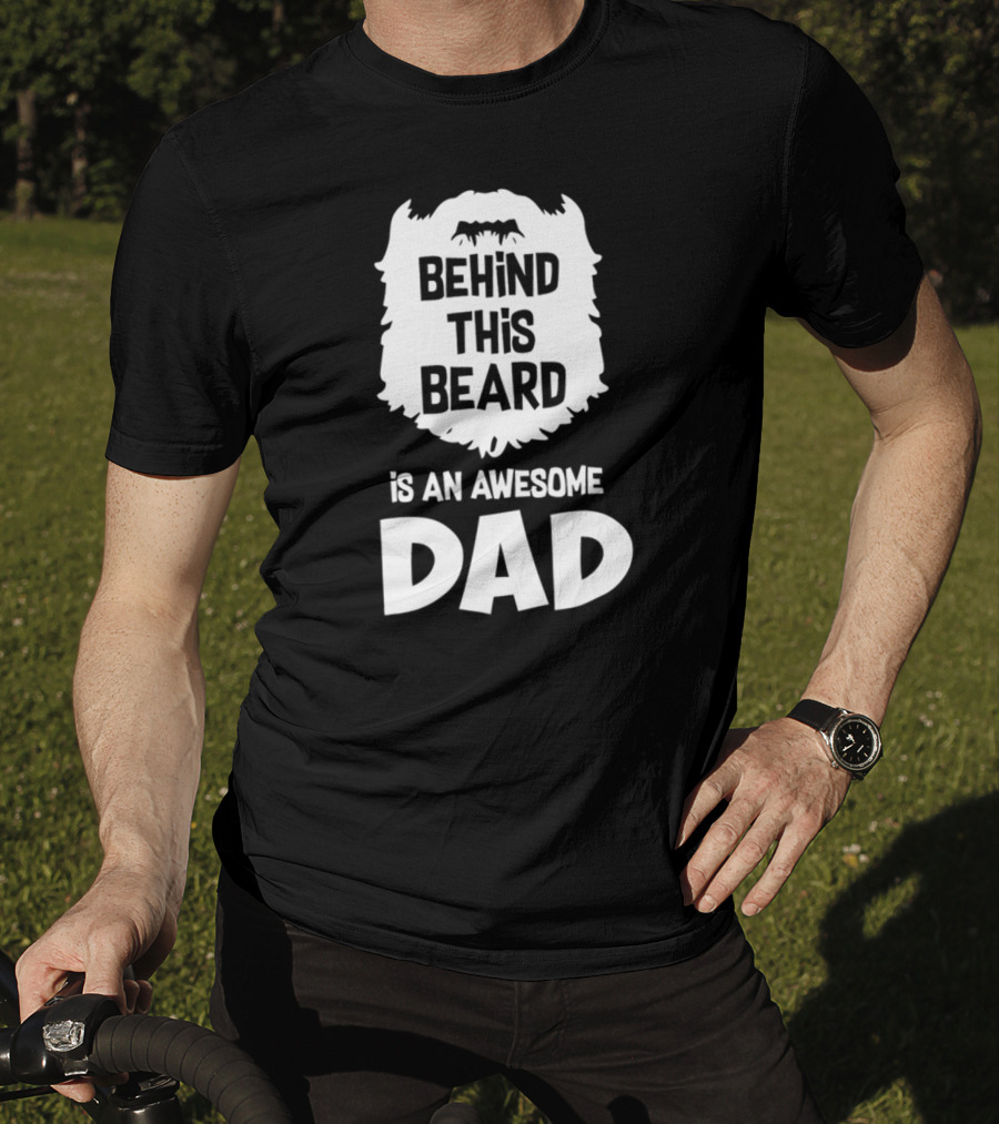 Behind This Beard Is An Awesome Dad Mens Funny Ideas For Father27 T-Shirt