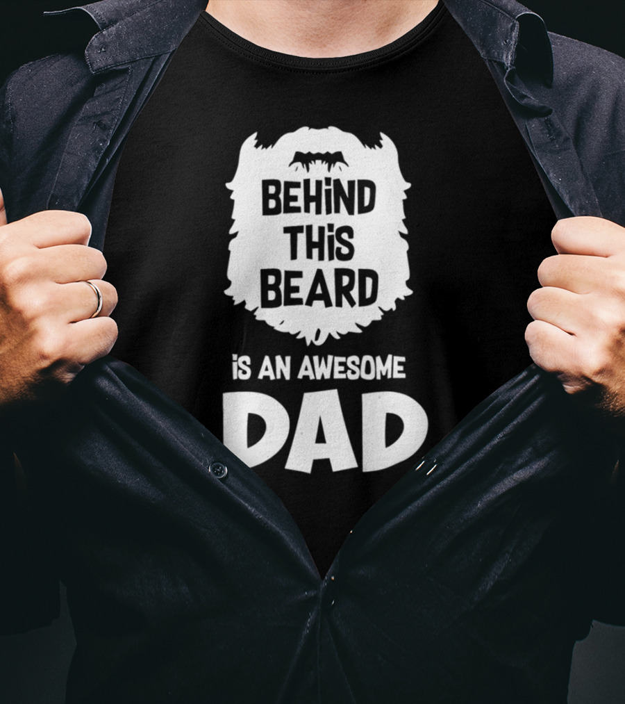 Behind This Beard Is An Awesome Dad Mens Funny Ideas For Father27 T-Shirt