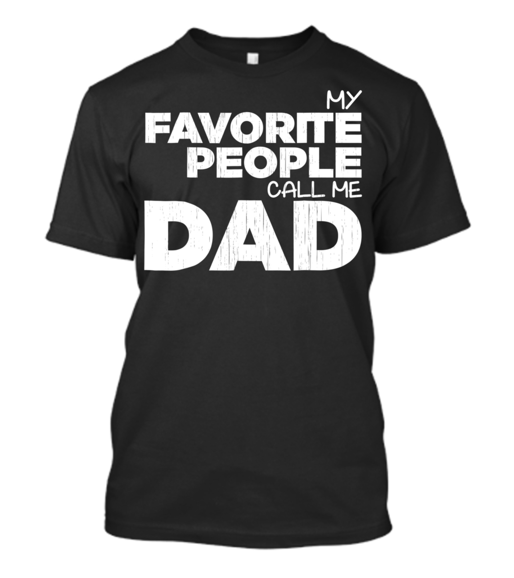 Mens My Favorite People Call Me Dad T-Shirt
