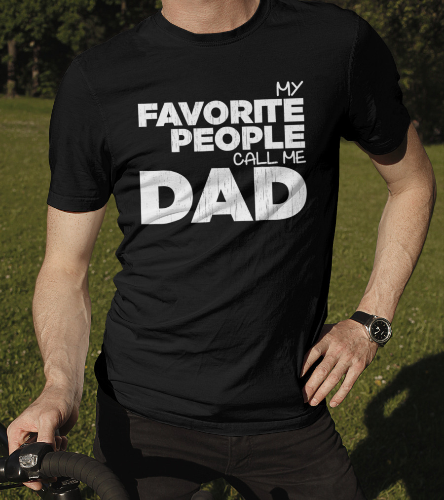 Mens My Favorite People Call Me Dad T-Shirt