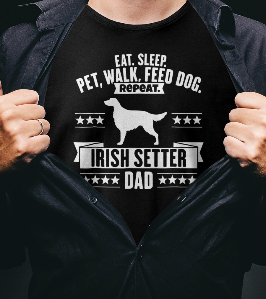 Eat Sleep Pet Walk Feed Dog Repeat Irish Setter Dad T-Shirt