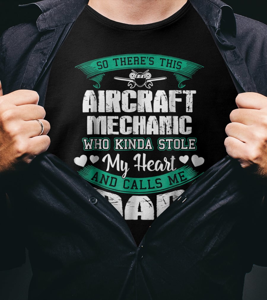 So There's This Aircraft Mechanic Who Kinda Stole My Heart And Calls Me Dad T-Shirt