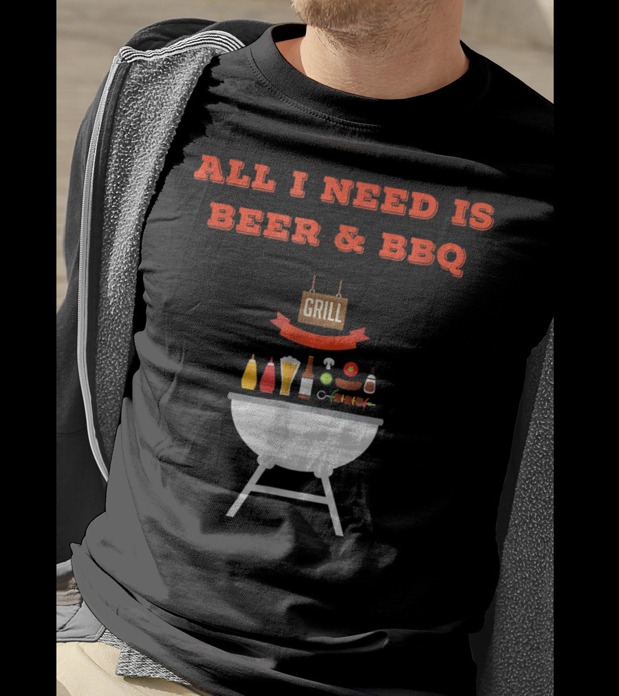 ALL I NEED IS BEER And BBQ Grill Dad Pun T-Shirt