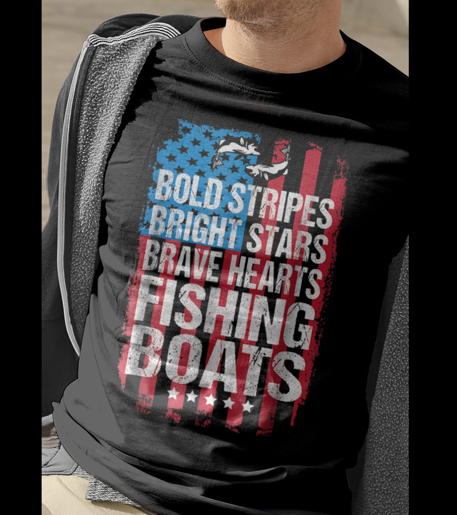 Bold Stripes Bright Stars Brave Hearts Fishing Boats American Flag Patriotic Fisherman Lure Dad T-Shirt