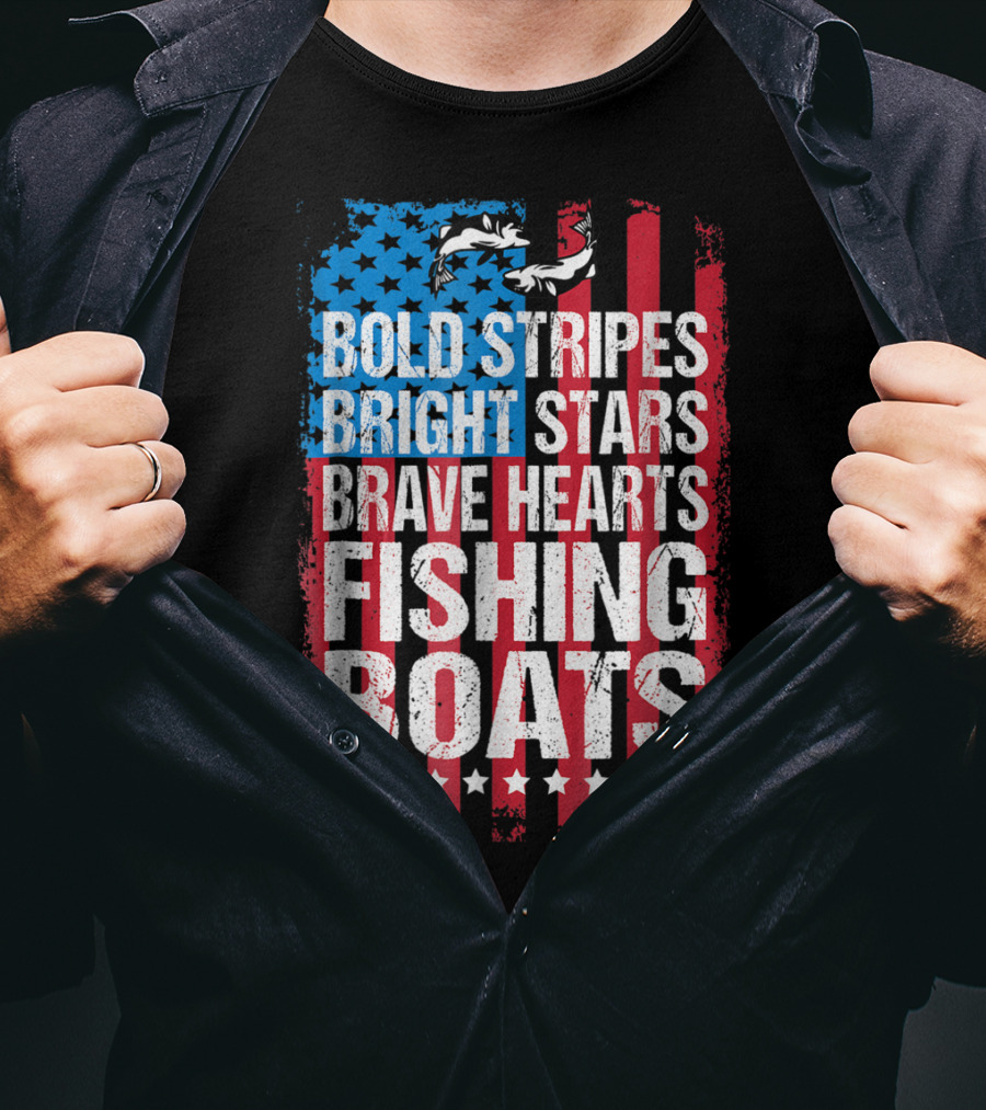 Bold Stripes Bright Stars Brave Hearts Fishing Boats American Flag Patriotic Fisherman Lure Dad T-Shirt
