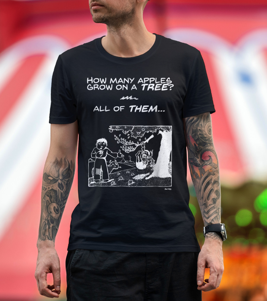 How Many Apples Grow on a Tree All of Them Apple Tree Apples Comic Joke Humor Dad Pun Jokes T-Shirt