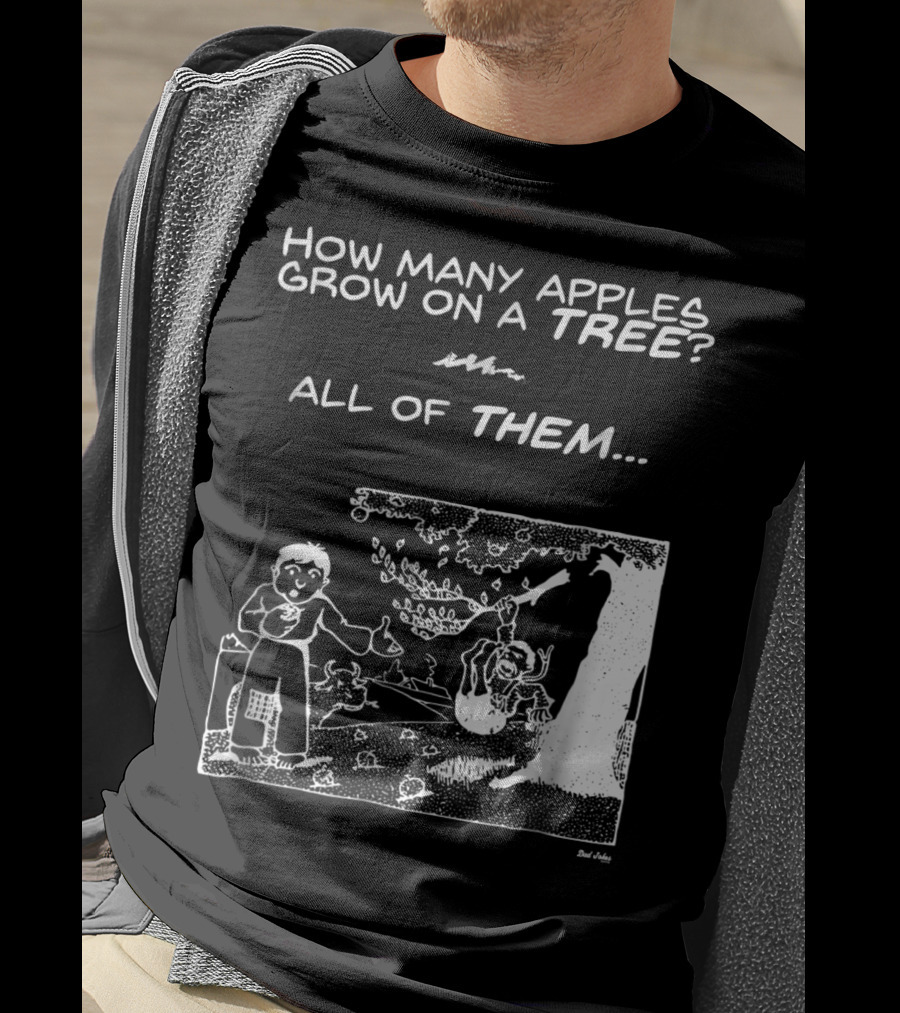 How Many Apples Grow On A Tree All Of Them Apple Tree Apples Comic Joke Humor Dad Pun Jokes T-Shirt