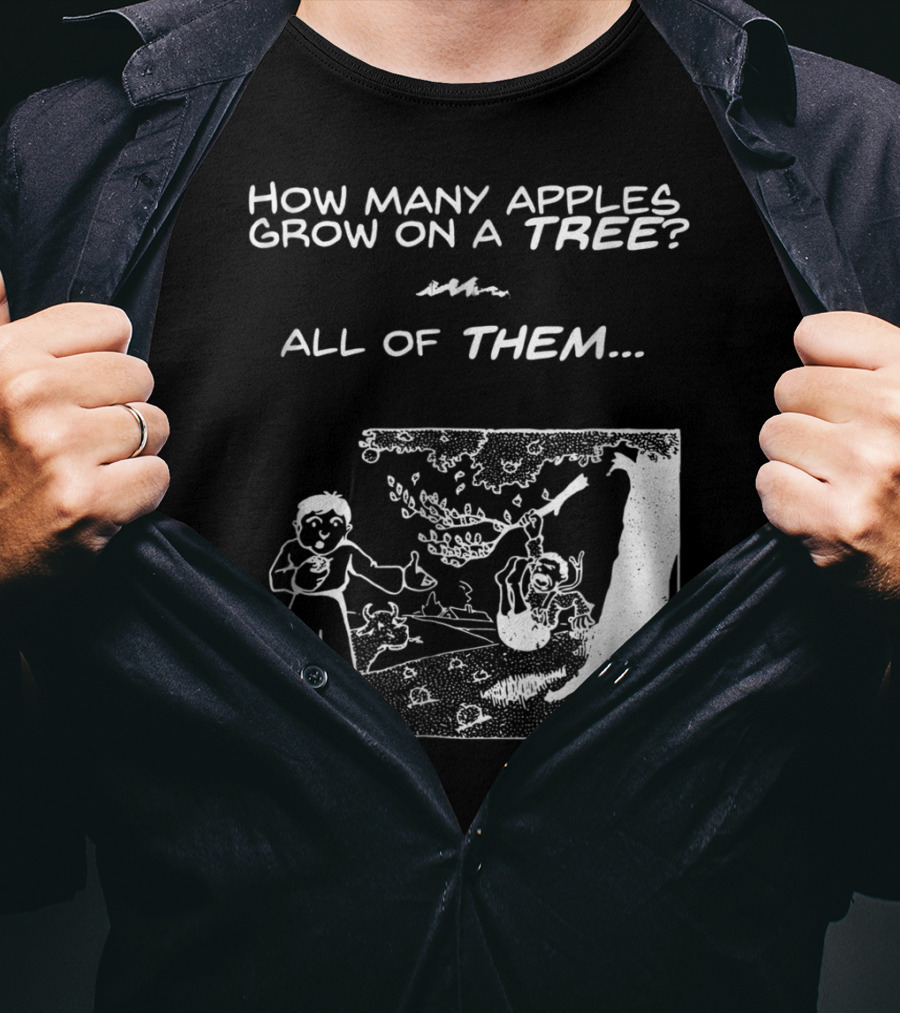 How Many Apples Grow On A Tree All Of Them Apple Tree Apples Comic Joke Humor Dad Pun Jokes T-Shirt
