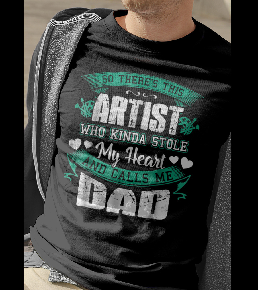 So There's This Artist Who Kinda Stole My Heart And Calls Me Dad T-Shirt