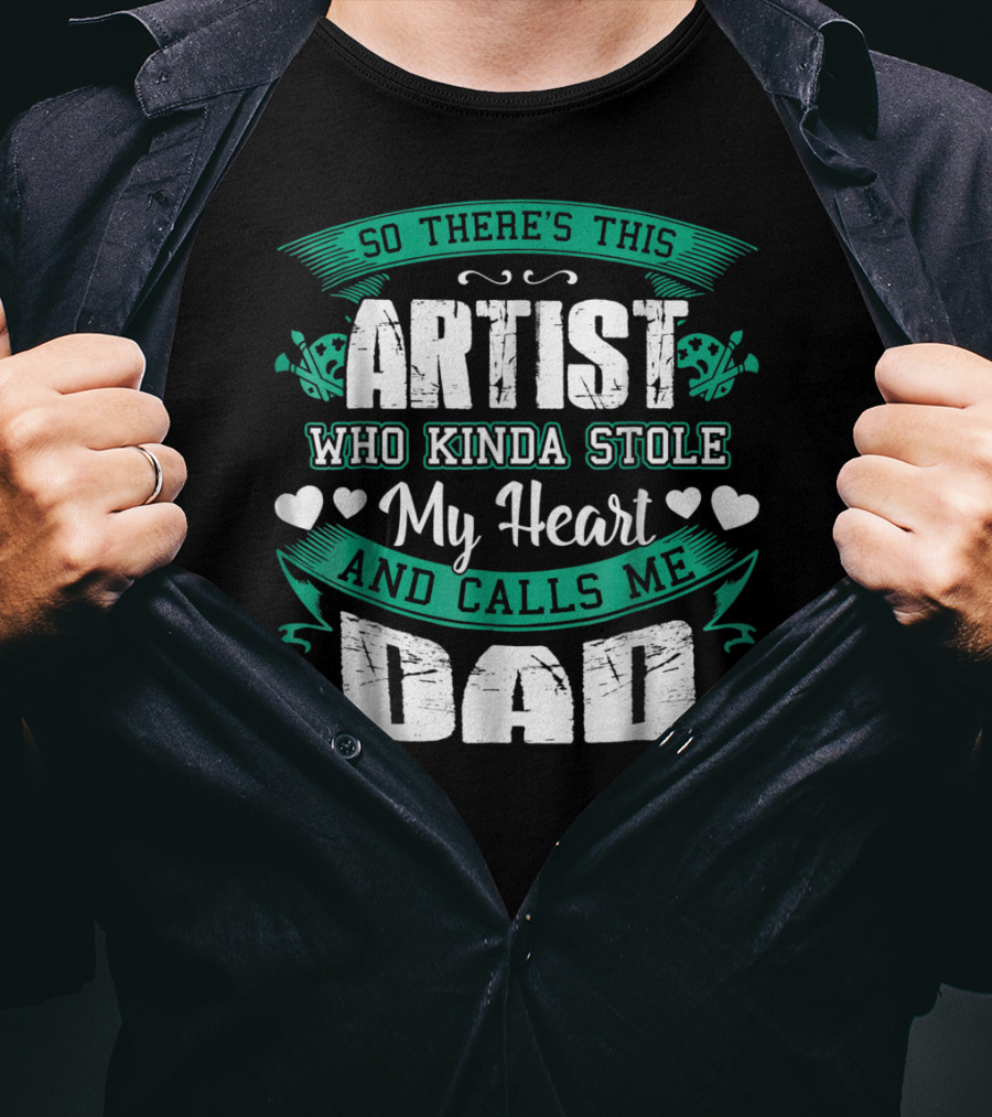 So There's This Artist Who Kinda Stole My Heart And Calls Me Dad T-Shirt
