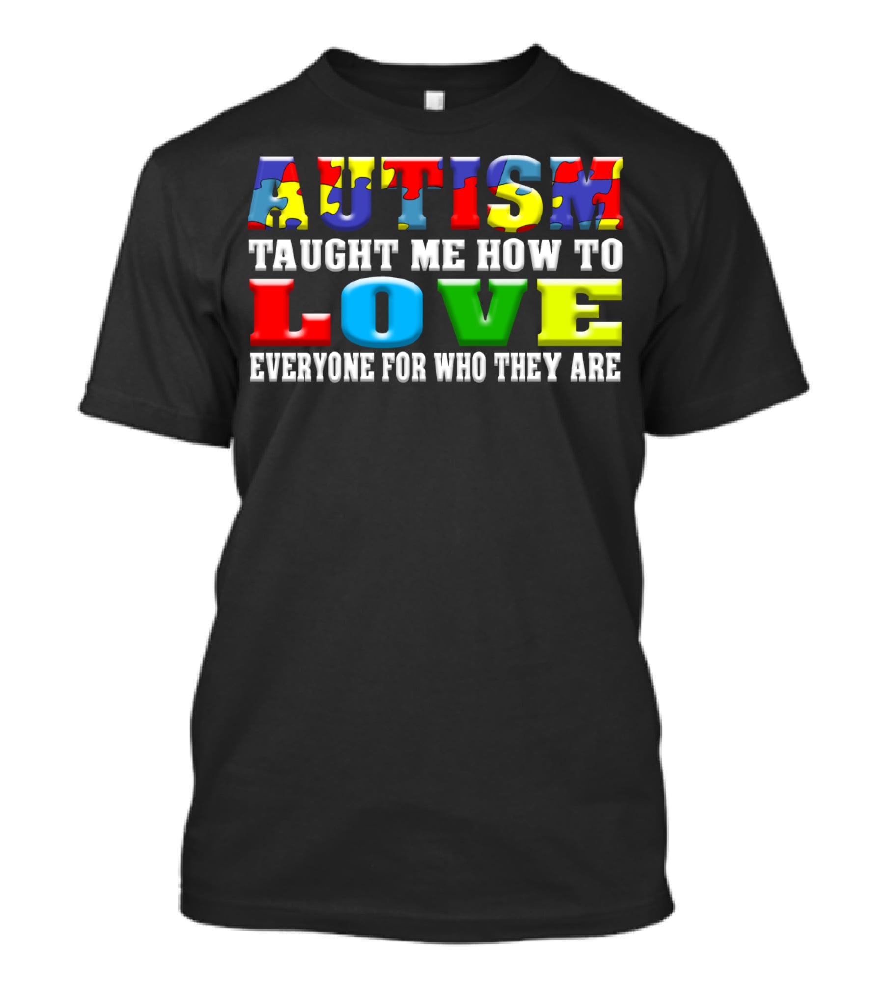Autism Taught ME How To Love Everyone For Who They Are T-Shirt