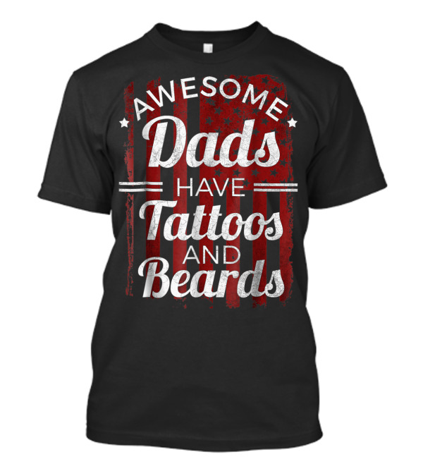 Awesome Dads Have Tattoos And Beards American Flag T-Shirt