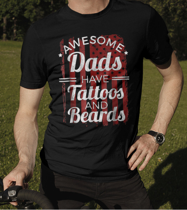 Awesome Dads Have Tattoos And Beards American Flag T-Shirt