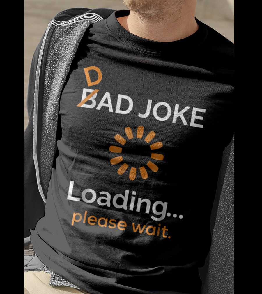 Bad Dad Joke Loading Please Wait T-Shirt