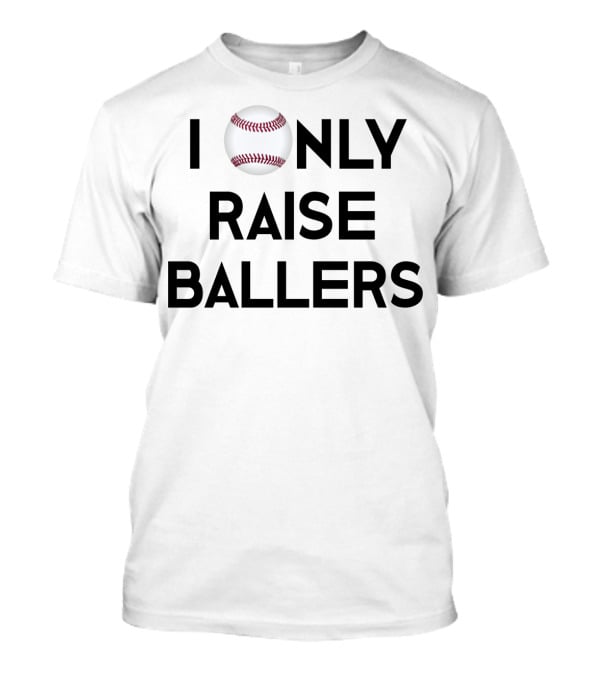Baseball I Only Raise Ballers T-Shirt
