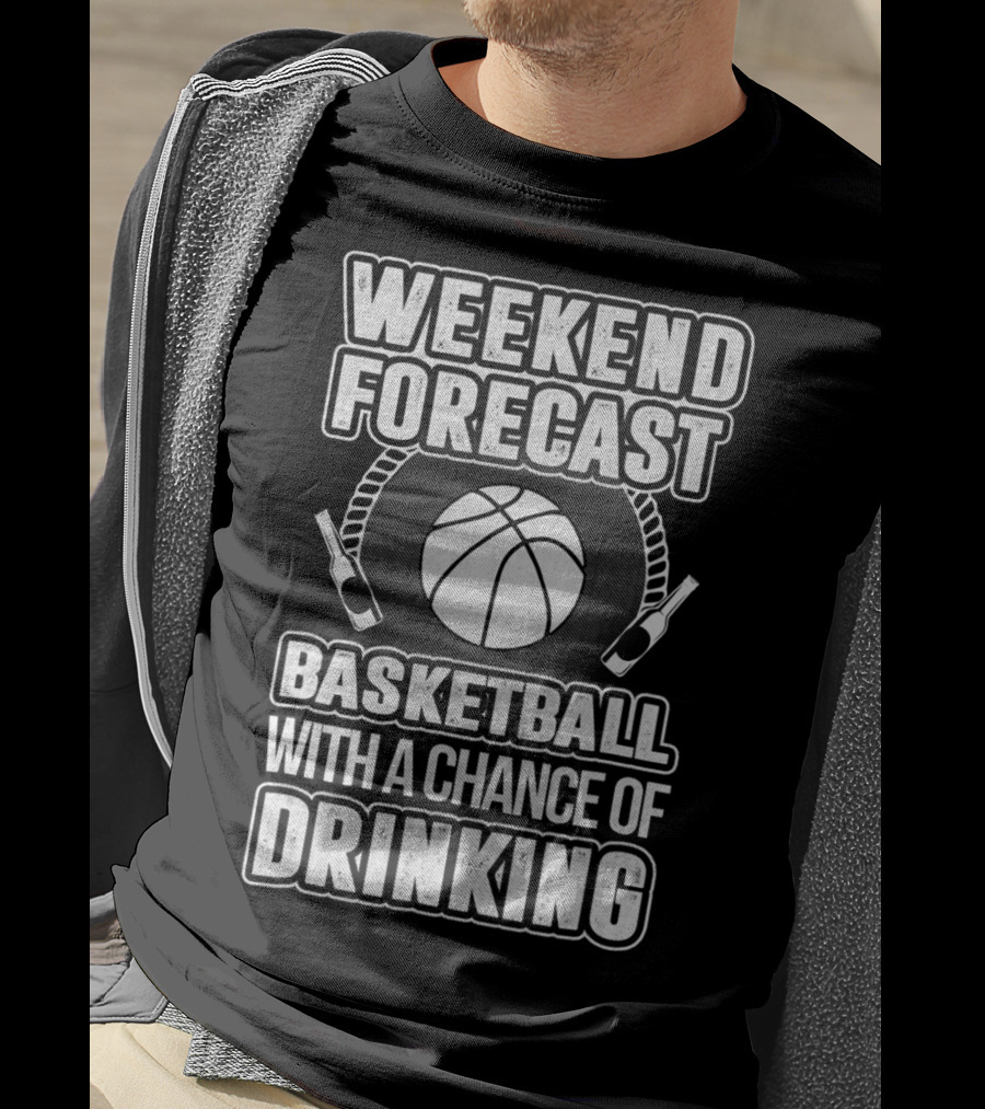 Weekend Forecast Basketball With A Chance Of Drinking T-Shirt