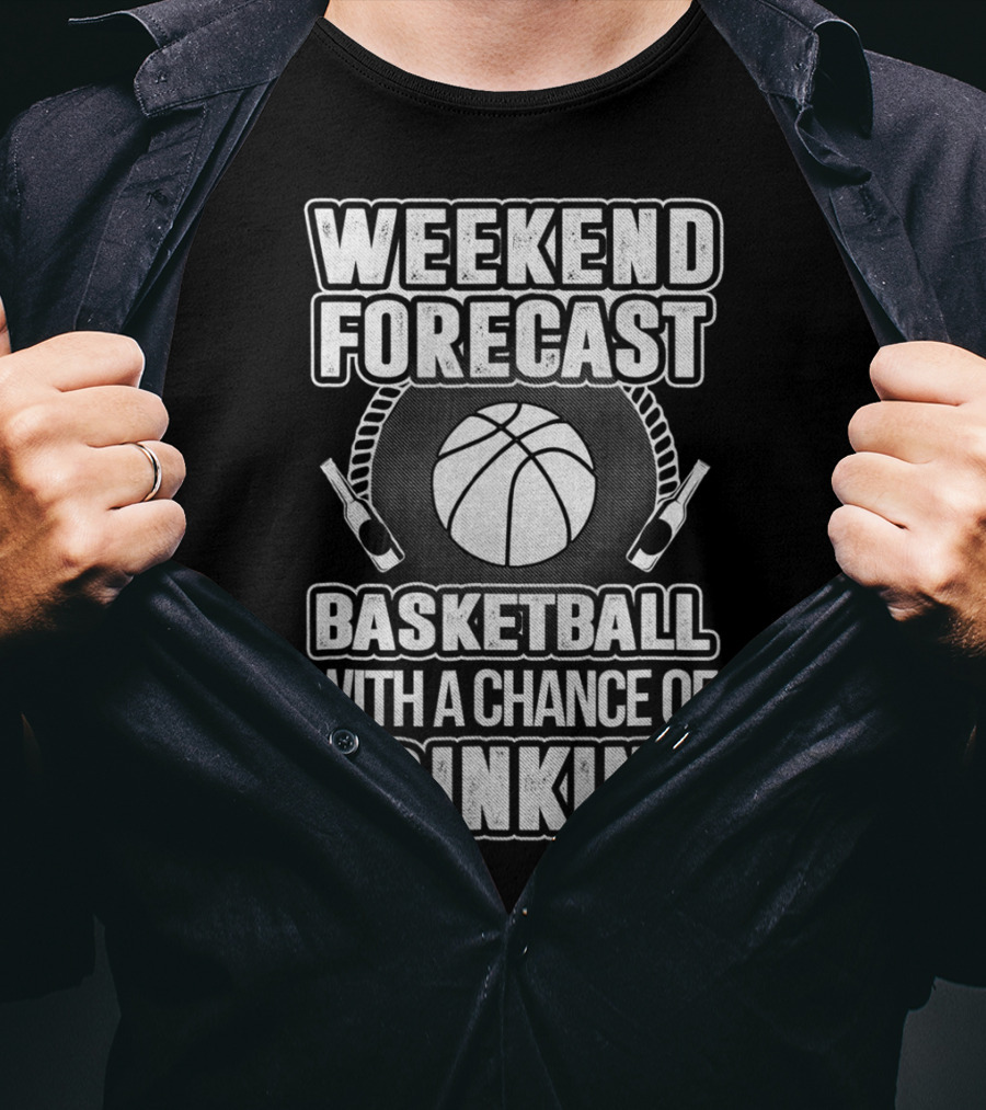 Weekend Forecast Basketball With A Chance Of Drinking T-Shirt