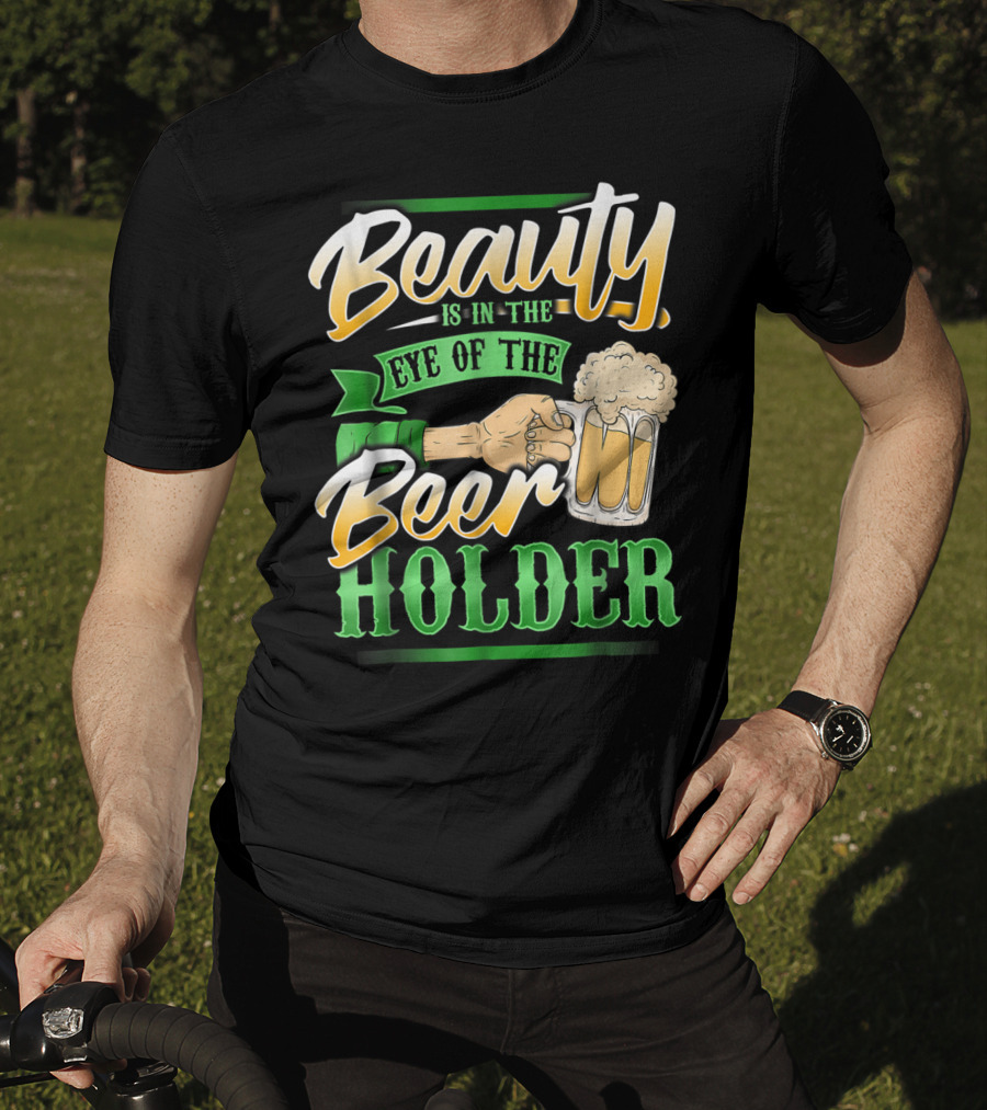 Beauty Is In The Eye Of The Beer Holder T-Shirt