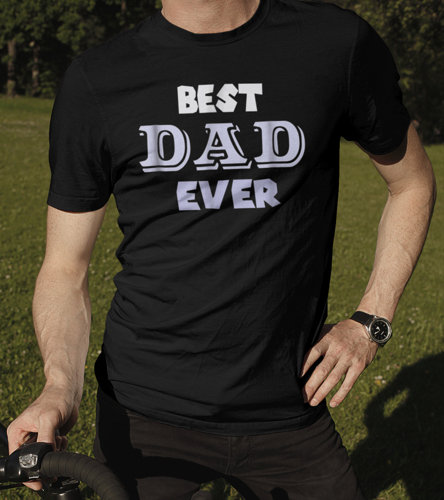 Best Dad Ever Holiday Or Any Day T-Shirt