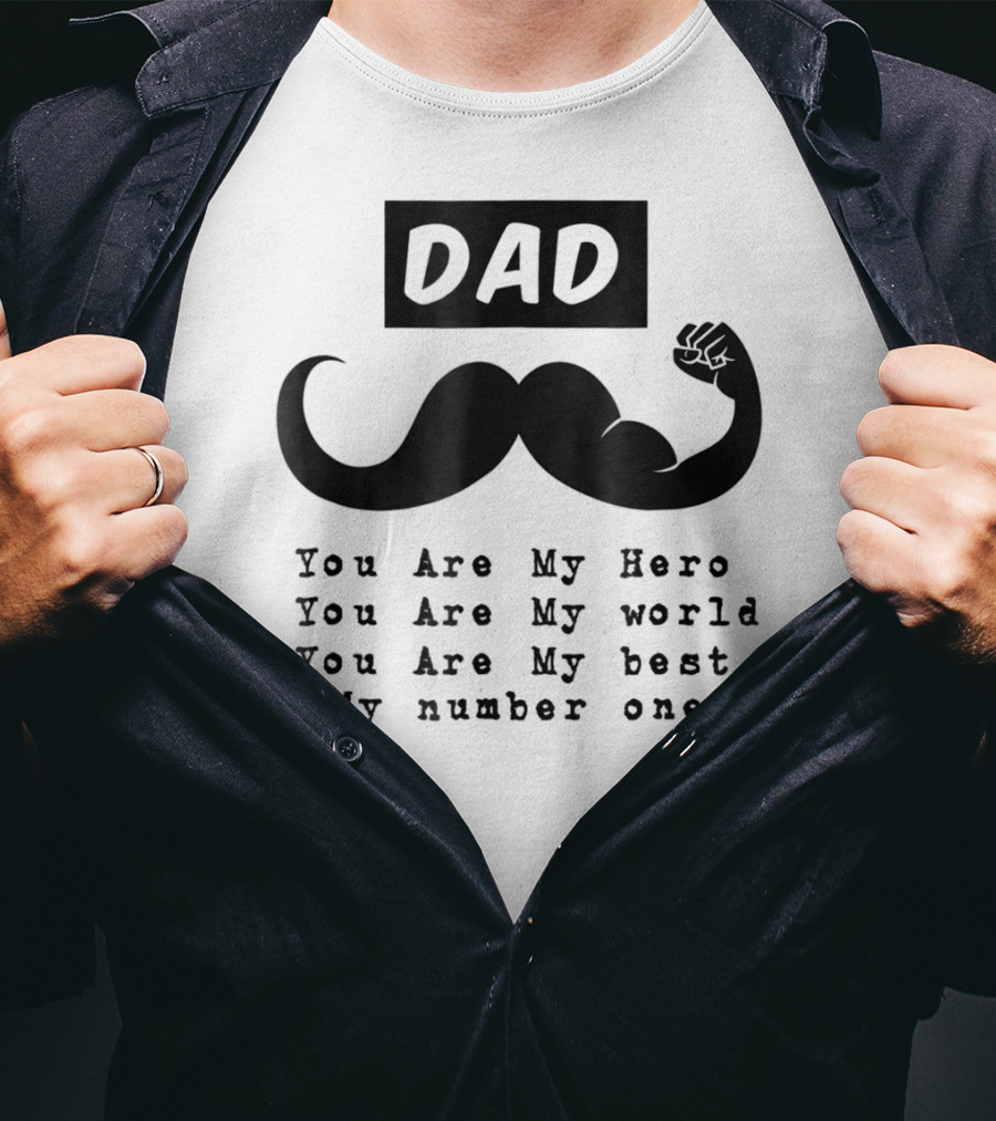 DAD You Are My Hero You Are My World You Are My Best My Number One T-Shirt