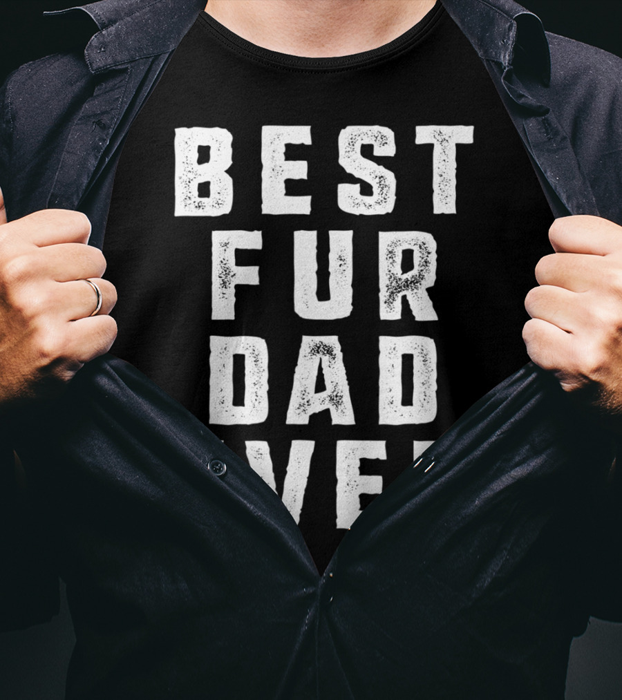 Best Fur Dad Ever Funny Pets Dog Cats Fur Parent T-Shirt