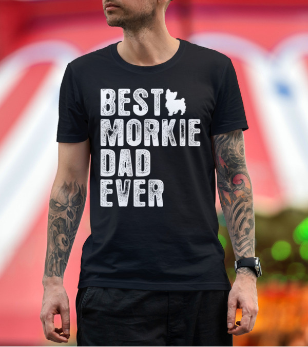 Premium T-Shirt: BEST MORKIE DAD EVER T-Shirt BEST MORKIE DAD EVER T-Shirt