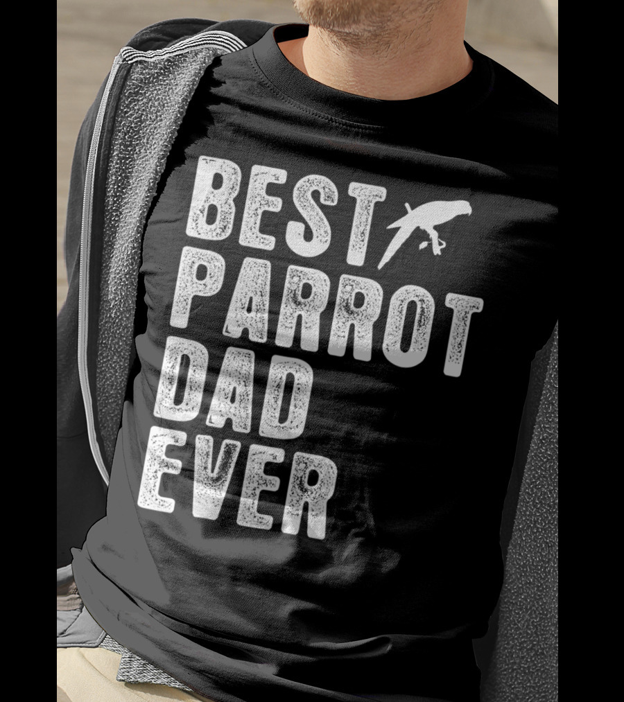 BEST PARROT DAD EVER Bird T-Shirt