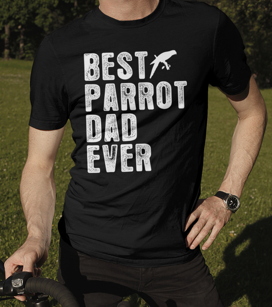 BEST PARROT DAD EVER Bird T-Shirt