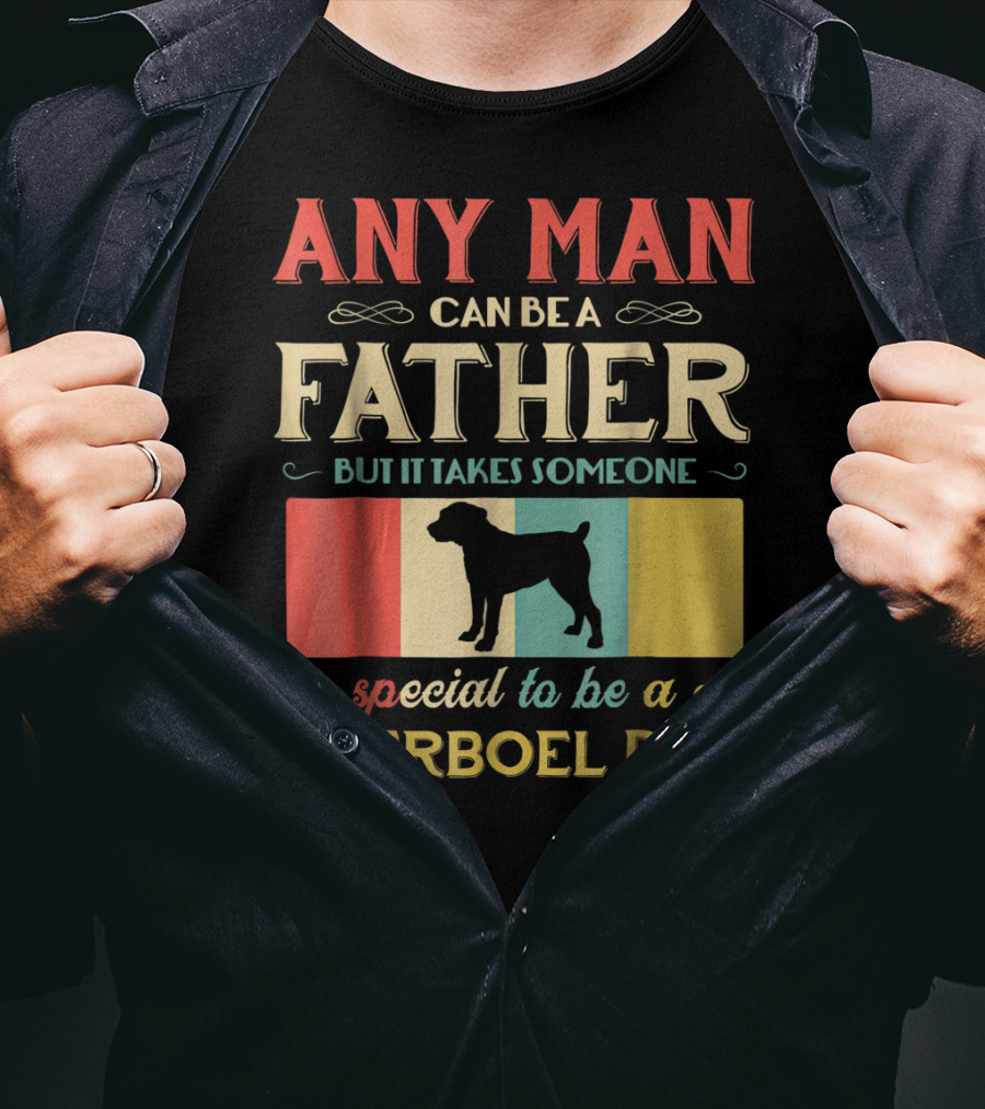 Any Man Can Be A Father But It Takes Someone Special To Be A Boerboel Dad T-Shirt