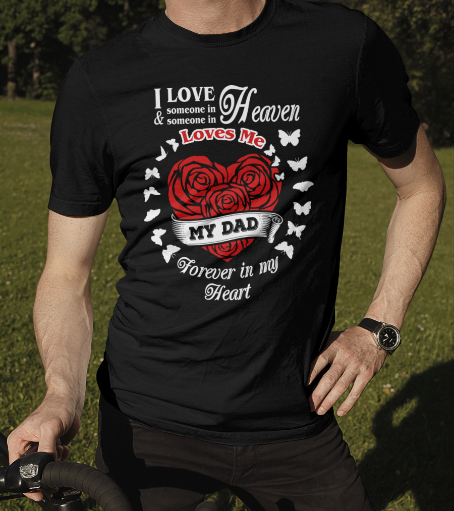 I Love Someone In Heaven Loves Me My Dad Forever In My Heart T-Shirt