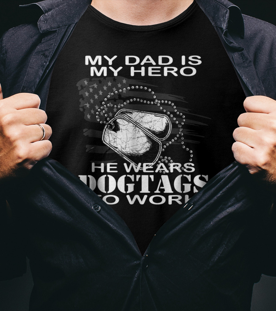 My Dad Is My Hero He Wears Dog Tags To Work T-Shirt