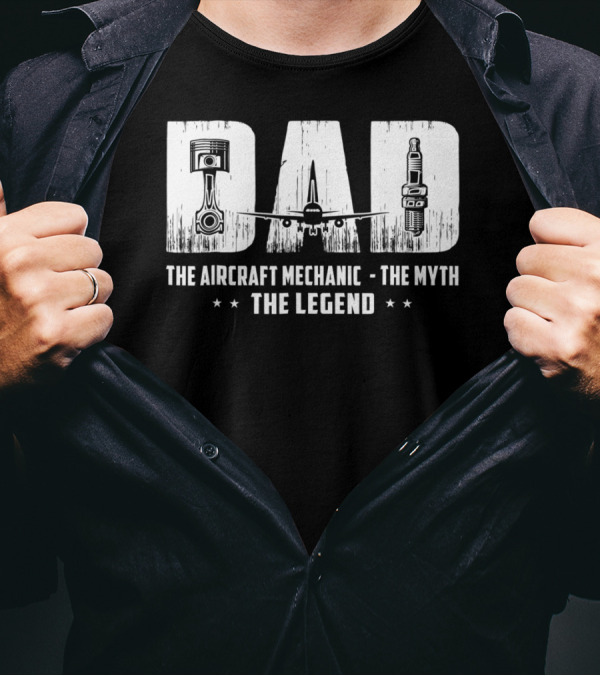 Dad The Aircraft Mechanic The Myth The Legend Plane Engine Parts T-Shirt