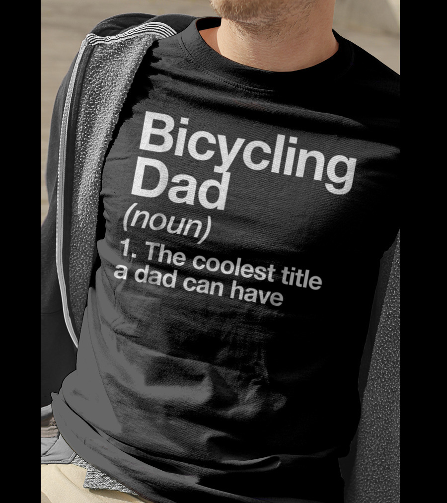 Bicycling Dad Noun The Coolest Title A Dad Can Have Funny Sports Definition T-Shirt
