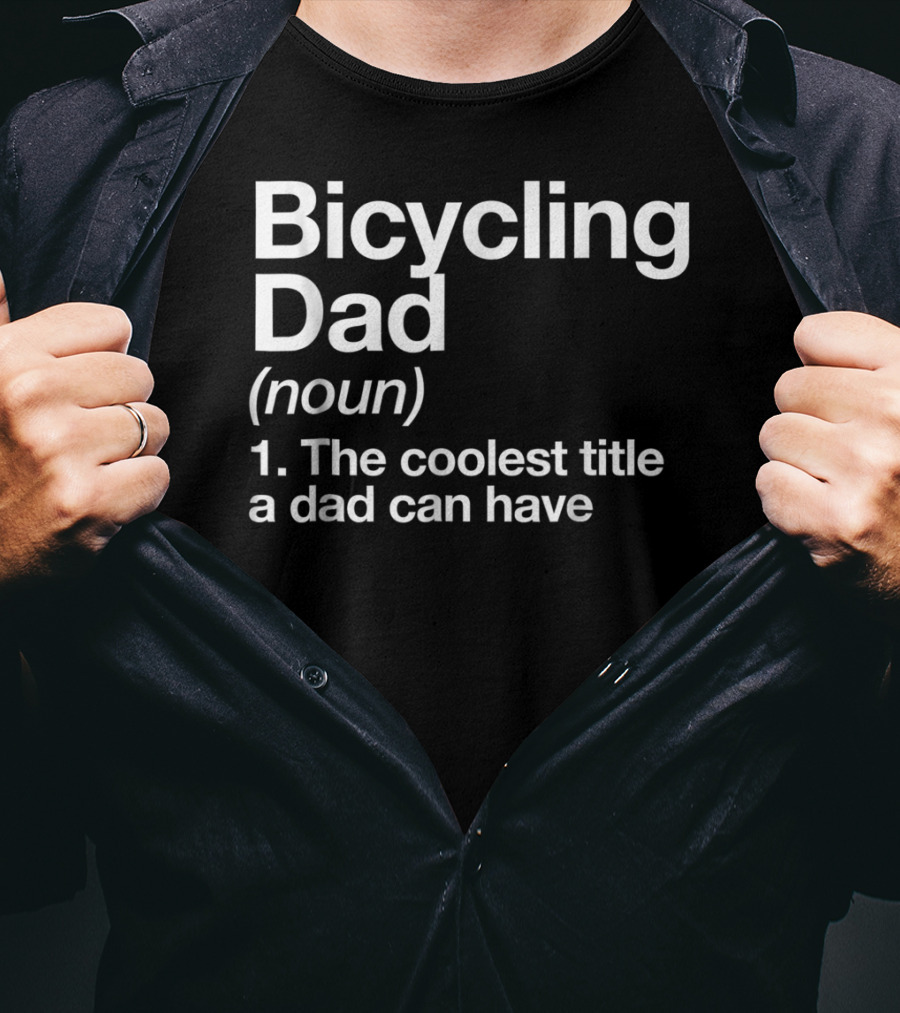 Bicycling Dad Noun The Coolest Title A Dad Can Have Funny Sports Definition T-Shirt