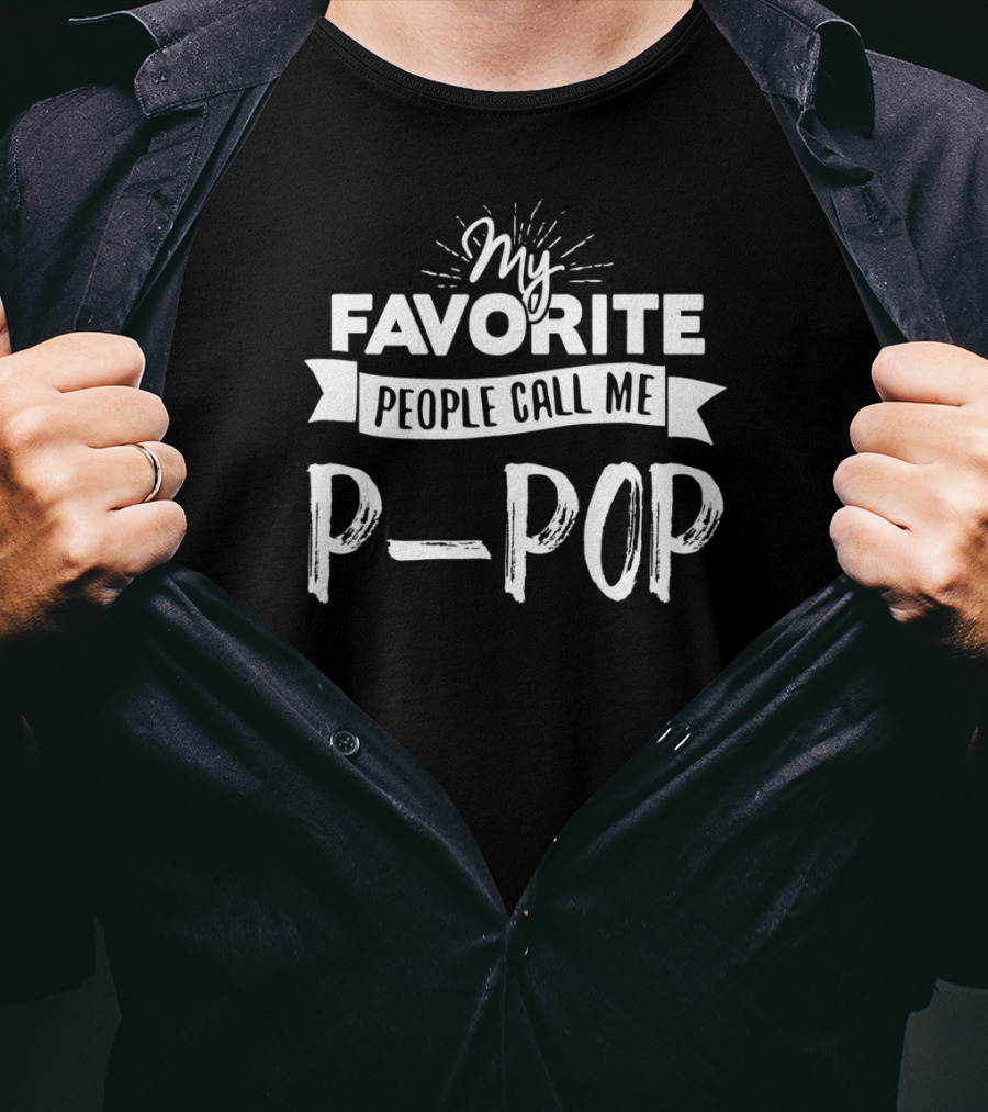 My Favorite People Call Me P-Pop T-Shirt