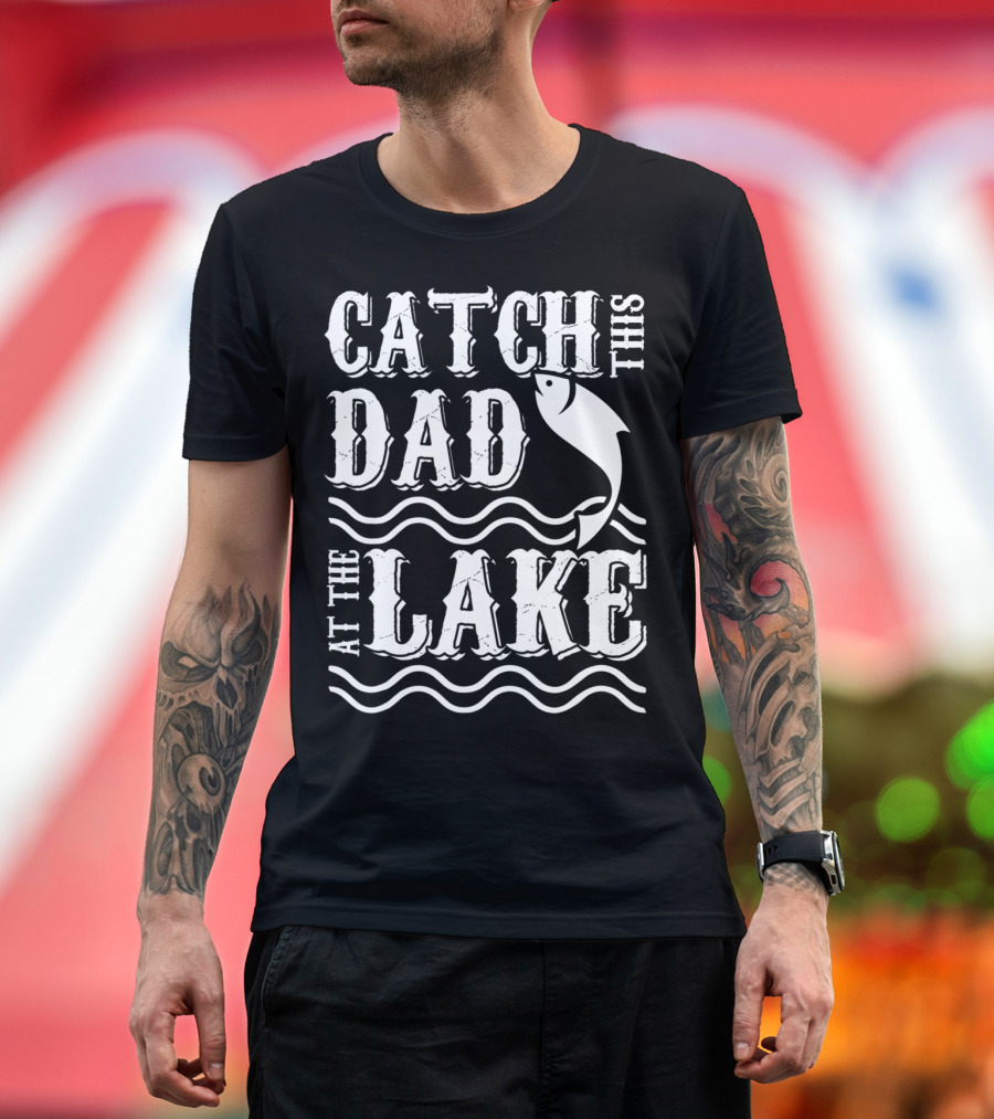 Catch This Dad at the Lake Family Matching Fishing 14 T-Shirt