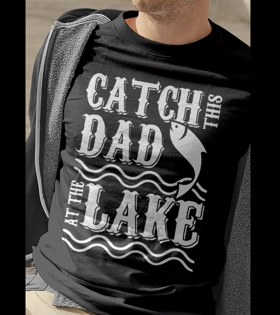 Catch This Dad At The Lake Family Matching Fishing 14 T-Shirt