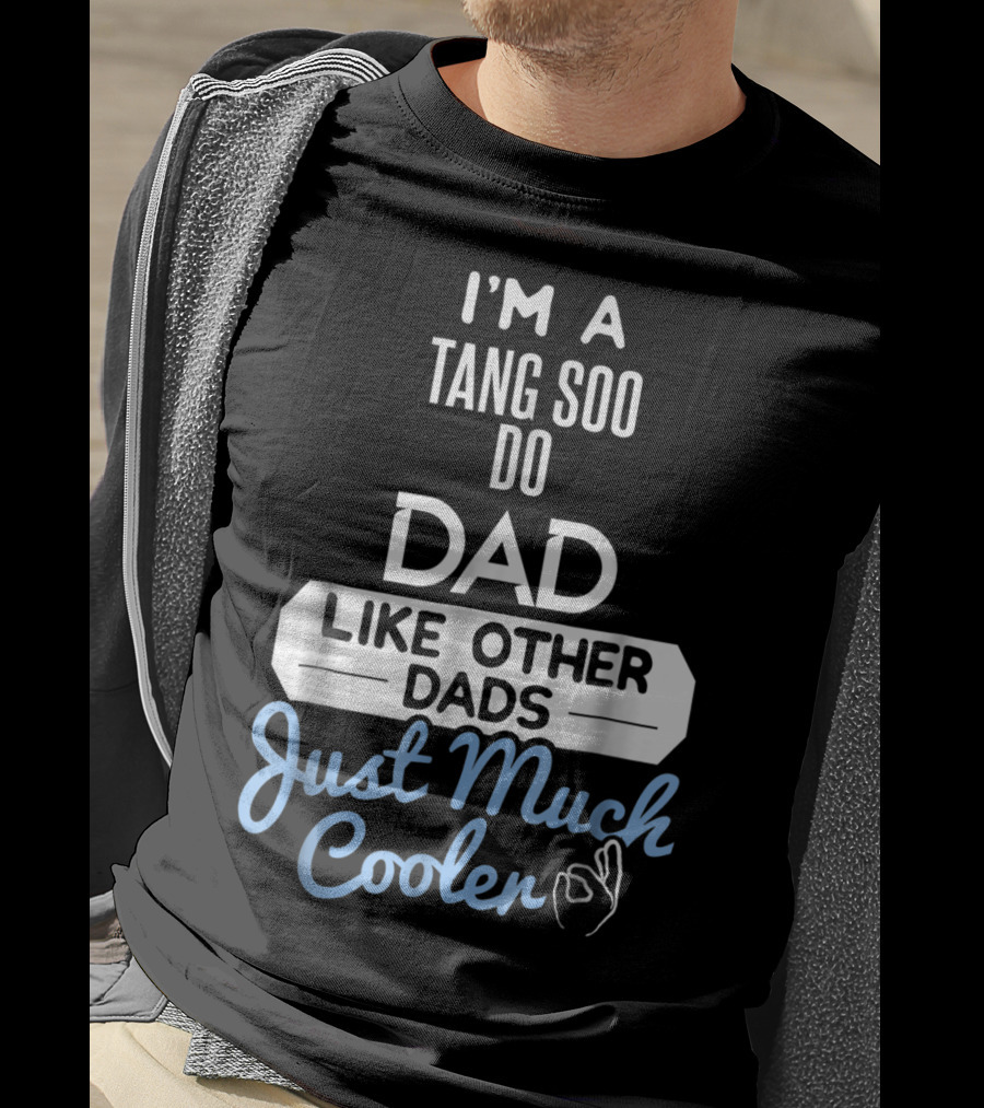 I'm A Tang Soo Do Dad Like Other Dads Just Much Cooler T-Shirt