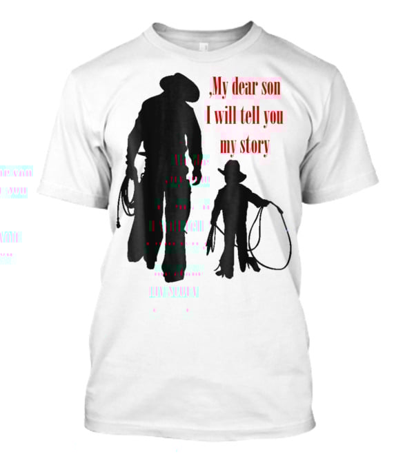 My Dear Son I Will Tell You My Story Cowboy I Love My Dad Cowboy11 T-Shirt
