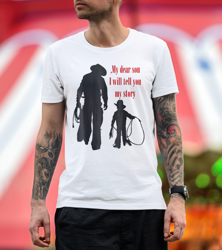 My Dear Son I Will Tell You My Story Cowboy I Love My Dad Cowboy11 T-Shirt