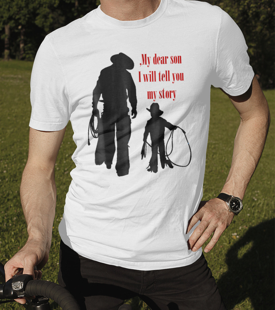 My Dear Son I Will Tell You My Story Cowboy I Love My Dad Cowboy11 T-Shirt
