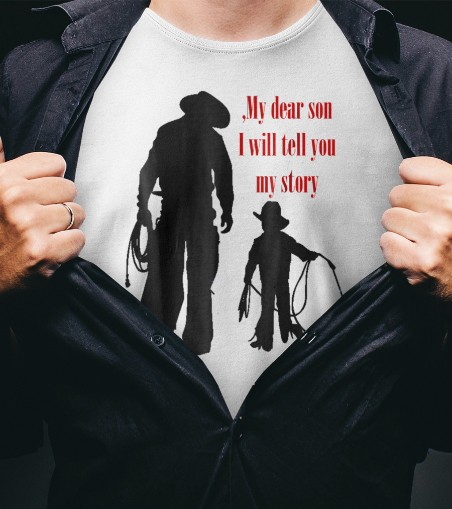 My Dear Son I Will Tell You My Story Cowboy I Love My Dad Cowboy11 T-Shirt