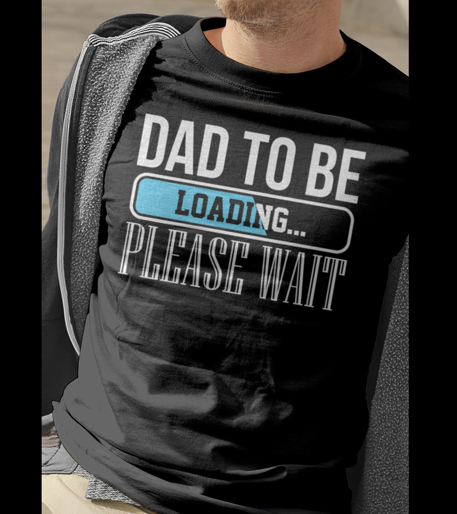 Dad To Be Loading Please Wait Funny Baby Daddy Father T-Shirt